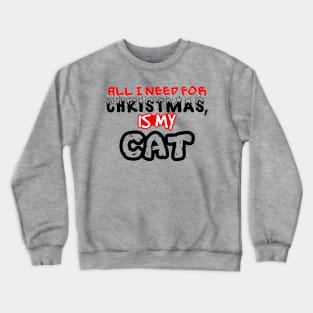 All I Need For Christmas is My Cat Crewneck Sweatshirt